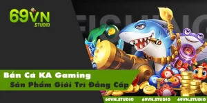 Bắn Cá KA Gaming | Sản Phẩm Giải Trí Đẳng Cấp